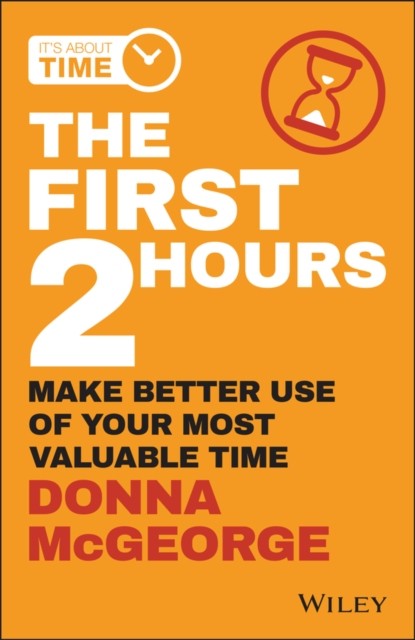 The First 2 Hours – Make better use of your most valuable time McGeorge