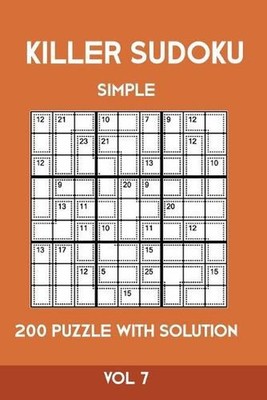 Killer Sudoku Simple 200 Puzzle With Solution Vol 7: Easy, Beginner Puzzle Book,