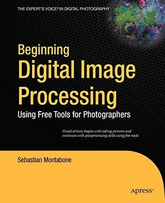 Beginning Digital Image Processing: Using Free Tools for Photogr