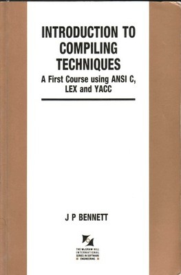 Introduction to Compiling Techniques: A First Course Using ANSI C, Lex, and ...