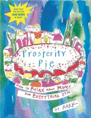 Prosperity Pie : How to Relax About Money and Everything Else, Paperback by S...