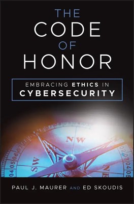 The Code of Honor | Embracing Ethics in Cybersecurity | Paul J Maurer (u. a.)