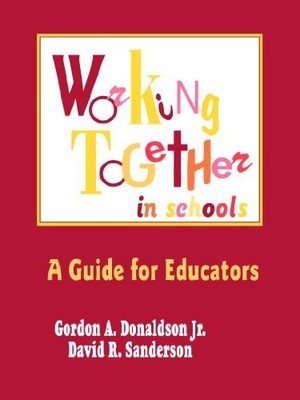 WORKING TOGETHER IN SCHOOLS: A GUIDE FOR EDUCATORS By Gordon A. Donaldson VG