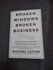 Broken Windows, Broken Business : How the Smallest Remedies Reap the Biggest...