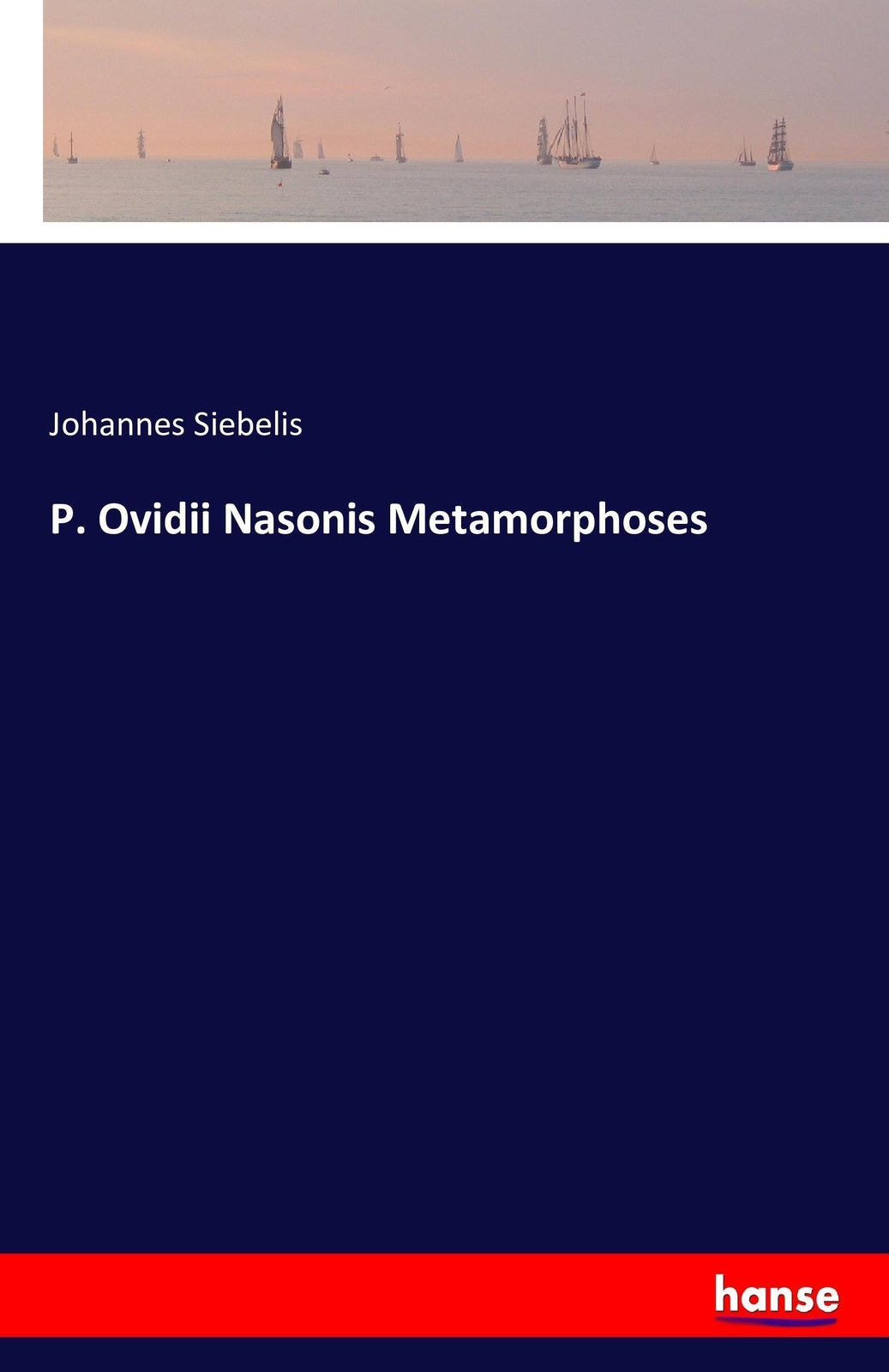 P. Ovidii Nasonis Metamorphoses Johannes Siebelis Taschenbuch
