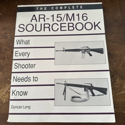 Complete AR-15/M16 Sourcebook What Every Shooter Needs to Know Duncan Long VG