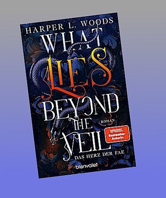 What Lies Beyond the Veil - Das Herz der Fae: Roman - Spice meets düstere Fae   