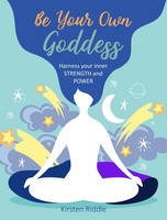 Be Your Own Goddess | Harness Your Inner Strength And Power | Kirsten Riddle