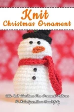 Knit Christmas Ornament: Cute Knit Christmas Tree Ornament Patterns To Make Your
