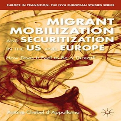 Migrant Mobilization and Securitization in the US and Europe Aria