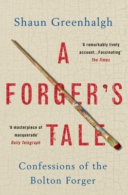 A Forger's Tale: Confessions of the Bolton Forger by Shaun Greenhalgh PAPERBACK