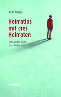 Heimatlos Mit Drei Heimaten | Prosatexte üBer Das Anderssein | Aref Hajjaj