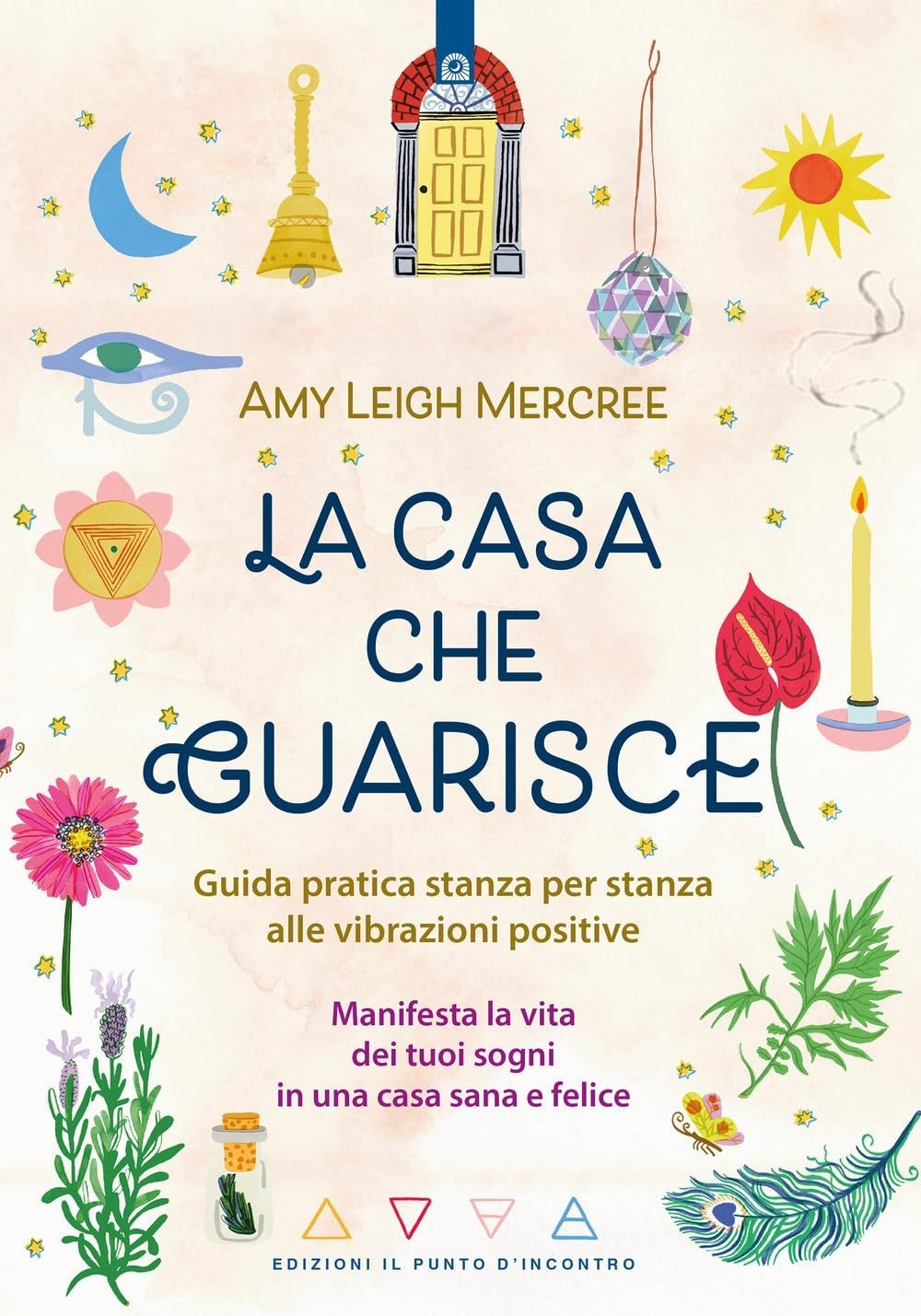 Libri Leigh Mercree Amy - La Casa Che Guarisce. Guida Pratica Stanza Per Stanza