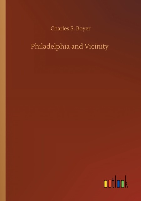 Philadelphia and Vicinity by Charles S Boyer PAPERBACK 9783752339161