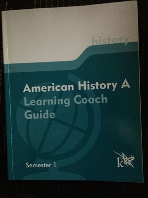 K12 American History A: Learning Coach Guide (Semester 1)
