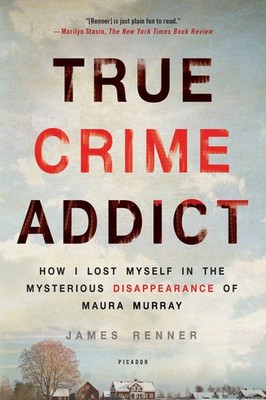 True Crime Addict: How I Lost Myself in the Mysterious Disappearance of Maur...