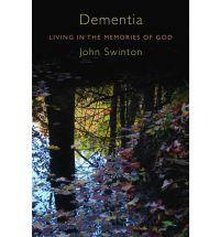 Dementia: Living in the Memories of God by Swinton, John
