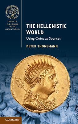The Hellenistic World: Using Coins as Sources (Guides to the Coinage of the Anci