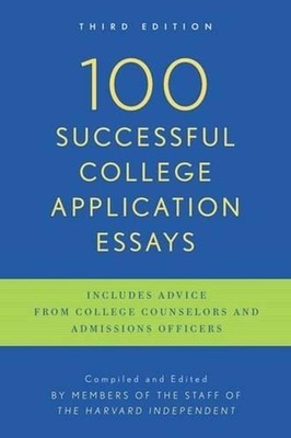 100 Successful College Application Essays: Third Edition by The Harvard Independ