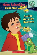 Carlos Gets the Sneezes: Exploring Allergies (The Magic School Bus Rides Aga...