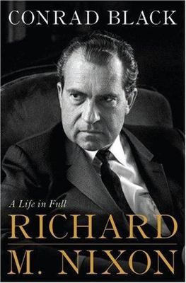 Richard M. Nixon: A Life in Full, Black, Conrad, Good Book