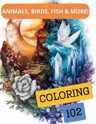102 Coloring Animals, Birds, Fish & More!: Fin, Feather, Fur Frenzy Critters & F