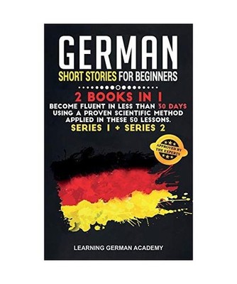 German Short Stories For Beginners: 2 Books in 1: Become Fluent in Less Than 30 