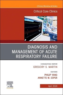 Diagnosis and Management of Acute Respiratory Failure, An Issue of Critical Care