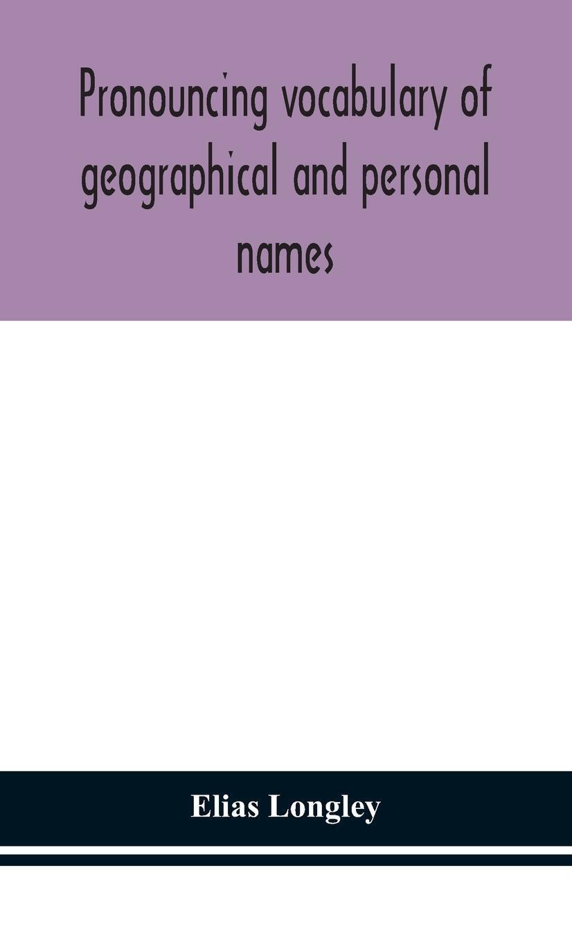 Elias Longley | Pronouncing Vocabulary Of Geographical And Personal