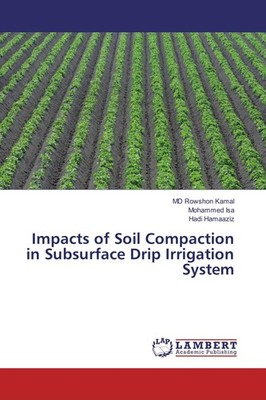 Impacts of Soil Compaction in Subsurface Drip Irrigation System MD Rowshon Kamal