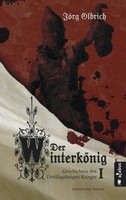 Der WinterköNig. Geschichten Des DreißIgjäHrigen Krieges JöRg Olbrich