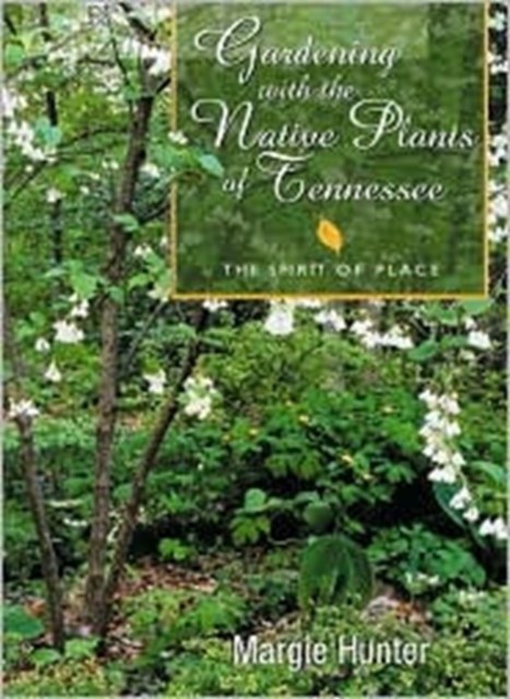Gardening With The Native Plants Of Tenn – The Spirit Of Place Hunter Paperback