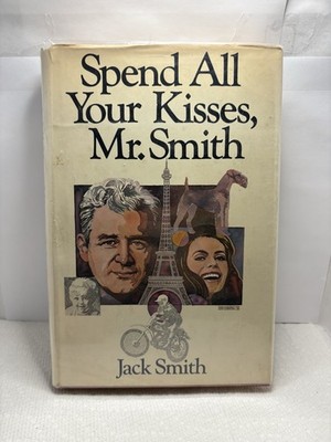 SIGNED Spend All Your Kisses, Mr. Smith by Jack Smith (1st Ed. 1978 HC)