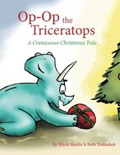 OP OP THE TRICERATOPS: A CRETACEOUS CHRISTMAS TALE By Mitch Martin **Excellent**