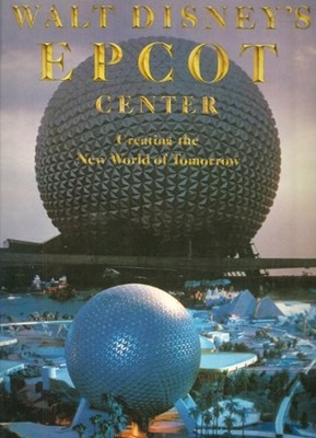Walt Disney's EPCOT : Creating the New World of Tomorrow Richard