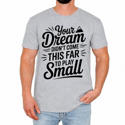 Your Dream Mens T-Shirt Inspirational Quote Motivational Gift For Him