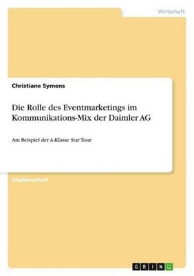 Die Rolle des Eventmarketings im Kommunikations-Mix der Daimler AG Christiane Sy