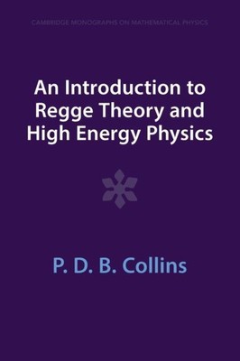 An Introduction to Regge Theory and High Energy Physics by P. D. B. Collins  NEW