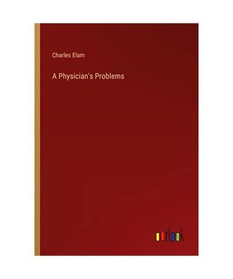 A Physician's Problems, Elam, Charles