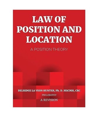 Law of Position and Location: A Position Theory: A Position Theory, Hunter, Ph D