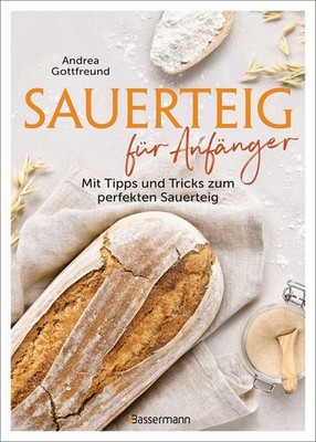 Sauerteig für Anfänger - Mit Tipps und Tricks zum perfekten Brot Das Buch mit...