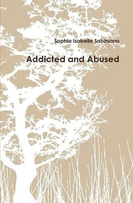 Addicted and Abused by Sophia Isabelle Sabiniano (English) Hardcover Book