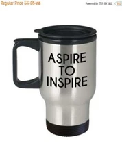 Aspire to Inspire Travel Mug - Funny Tea Hot Cocoa Coffee Insulated Tumbler