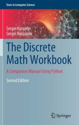 The Discrete Math Workbook: A Companion Manual Using Python by Sergei Kurgalin