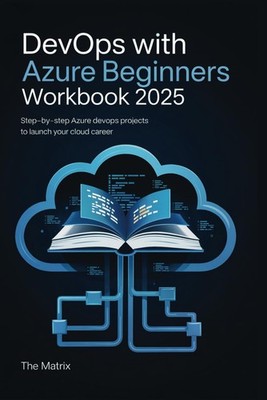 DevOps with Azure Beginners Workbook 2025: Step-by-Step Azure DevOps Projects to