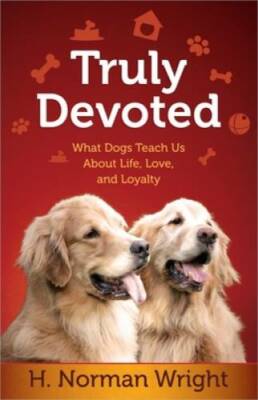 Truly Devoted: What Dogs Teach Us About Life, Love, and Loyalty - GOOD