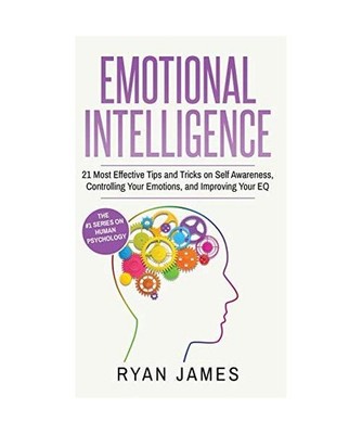 Emotional Intelligence: 21 Most Effective Tips and Tricks on Self Awareness, Con