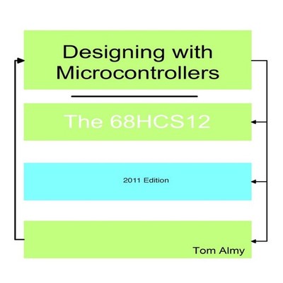 Designing with Microcontrollers -- The 68HCS12 Tom Almy Paperback