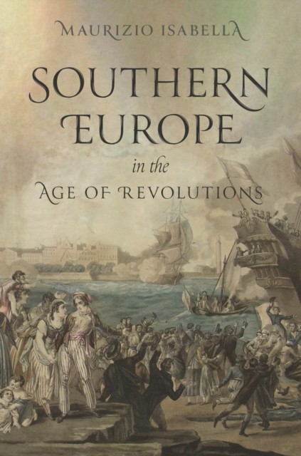 Southern Europe in the Age of Revolutions by Maurizio Isabella (Hardback Book)