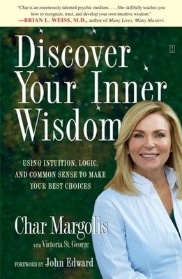 Discover Your Inner Wisdom : Using Intuition, Logic, and Common S